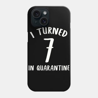 I Turned 7 In Quarantine Phone Case