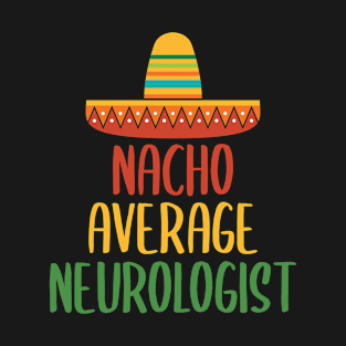 Nacho Average Neurologist T-Shirt