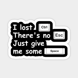 I lost Ctrl, there's no Esc, just give me some Space. Magnet