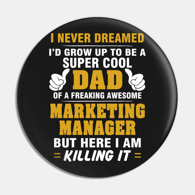 Marketing Manager Dad  – Cool Dad Of Freaking Awesome Marketing Manager Pin by isidrobrooks