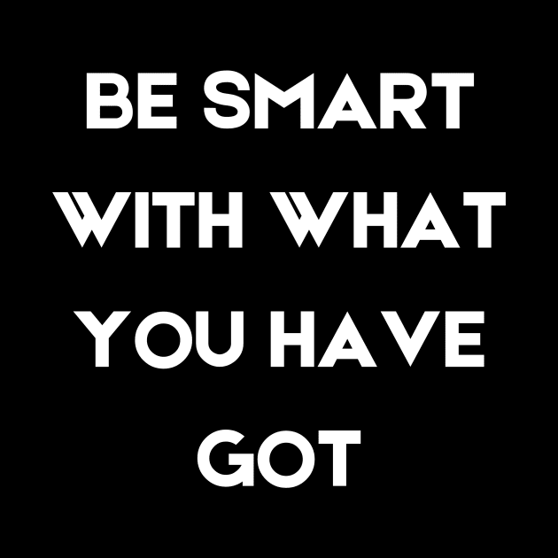 Be smart with what you have got by InspirationalDesign