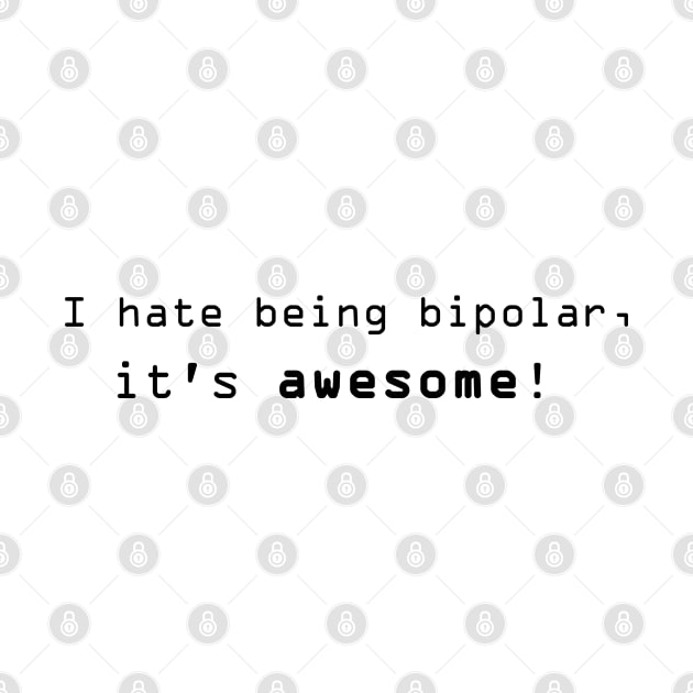 I hate being bipolar, it's awesome! by FnWookeeStudios