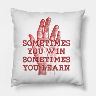 some time you win some times you learn Pillow