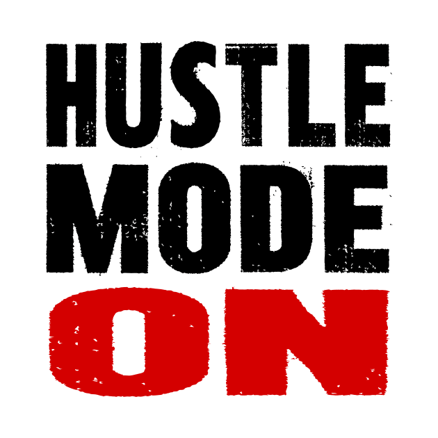 Hustle Mode On by colorsplash