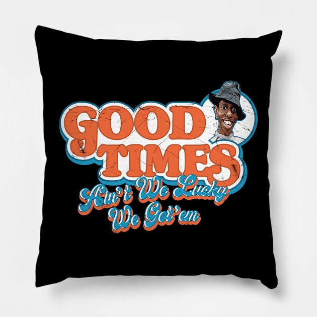 Good Times Ain't We Lucky We Got'em Pillow by Alema Art