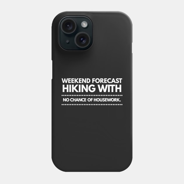 Weekend Forecast Hiking with no Chance of Housework white text Phone Case by 2CreativeNomads