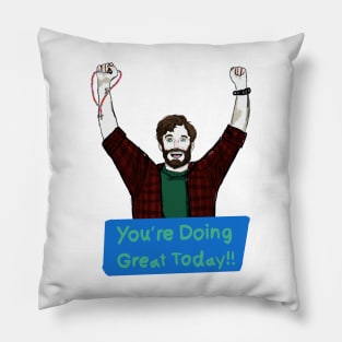 You’re Doing Great Today!! Pillow