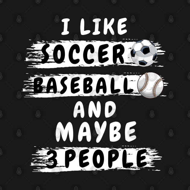 i like soccer and baseball and maybe 3 people shirt Funny soccer and baseball lovers gift shirt for football and sports lover for men and women shirt gift for boy and girl in birthday by dianoo