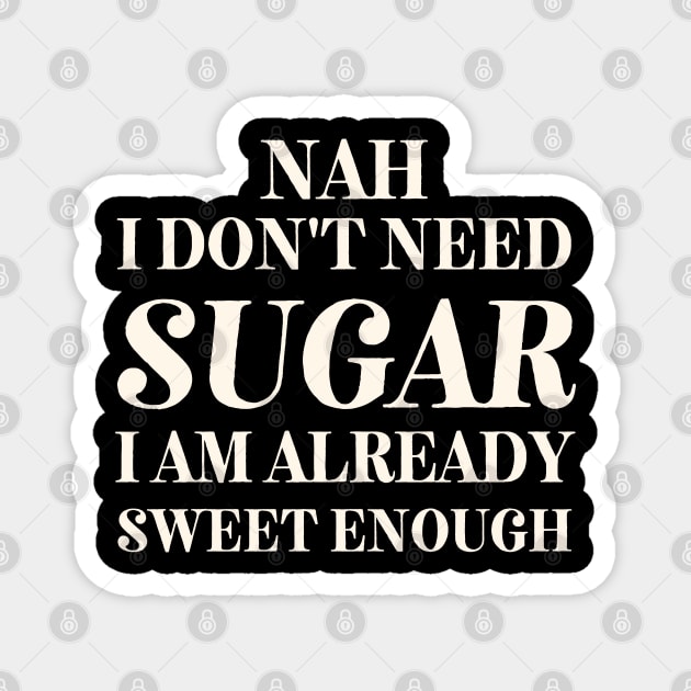 I don't Need Sugar. Already Sweet Enough Magnet by SalxSal