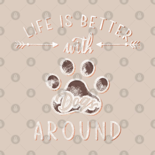 Life is better with dogs around by LifeTime Design