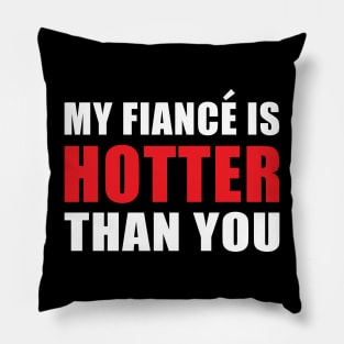 My Fiancé is Hotter Than You Funny Engagement Design Pillow