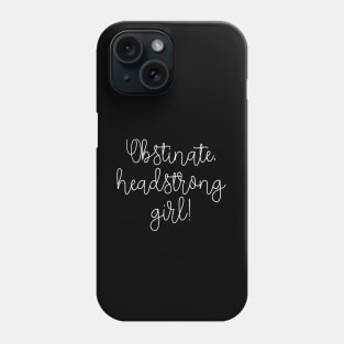 Obstinate headstrong girl! Phone Case