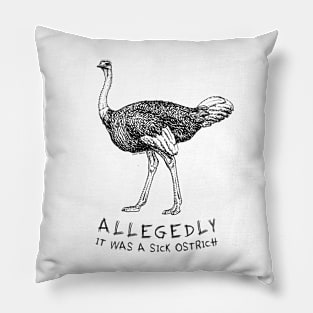 Allegedly Ostrich - Sick Edition Pillow