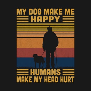 My Dog Make Me Happy Humans Make My Head Hurt Retro T-Shirt