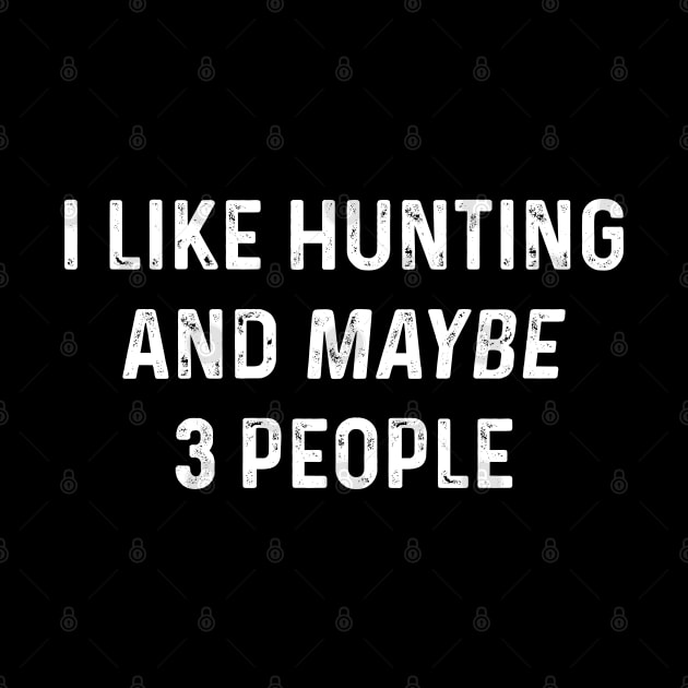 Funny Joke Hunting I Like Hunting And Maybe 3 People by TeeTypo