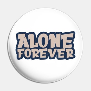 Alone Forever | Single Love Funny Anti Valentine's Day Pin