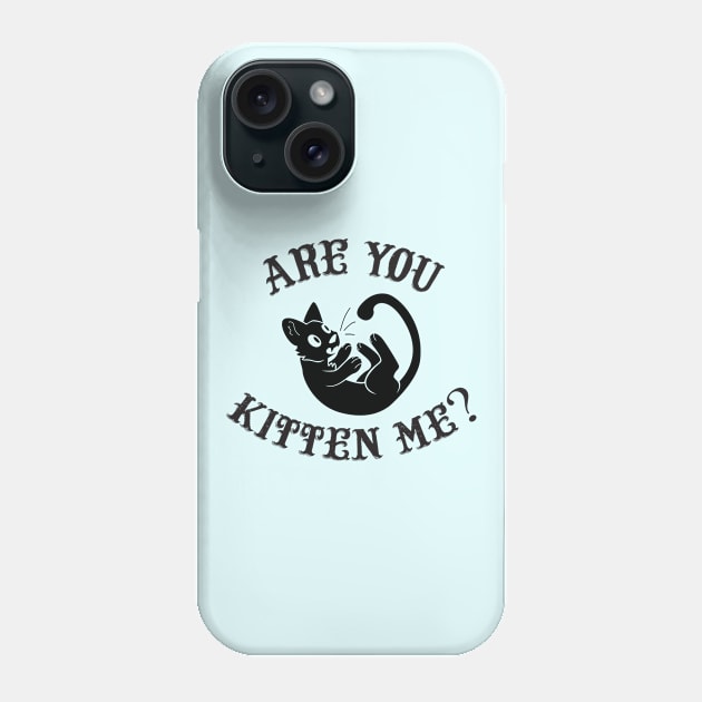 Are you kitten me? Phone Case by CloudWalkerDesigns