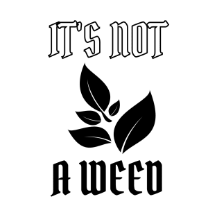 It's Not A Weed T-Shirt