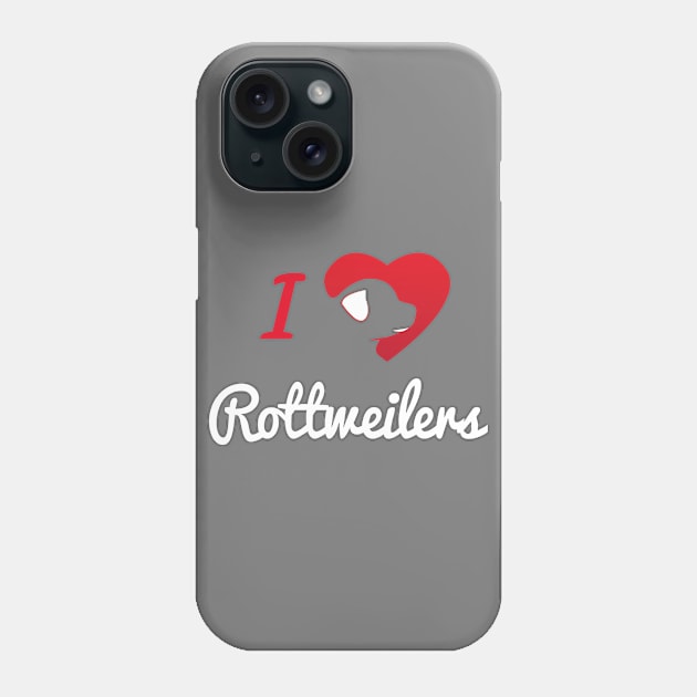 I Love Rottweilers... Phone Case by veerkun