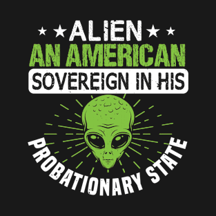 UFO Aliens Alien An American Sovereign In His Probationary State 55 T-Shirt