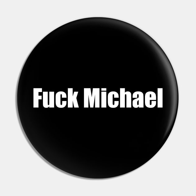 Fuck Michael Pin by J