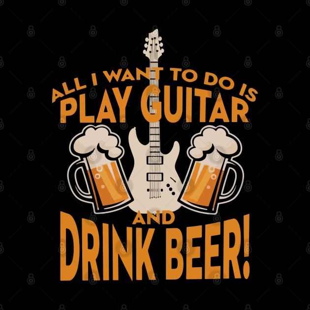 All I Want To Do Is Play Guitar And Drink Beer by dokgo