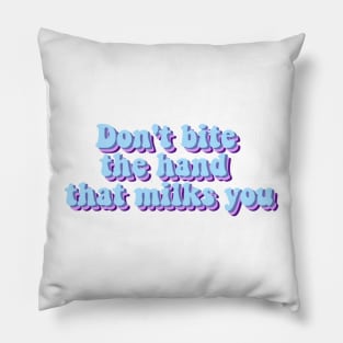 don't bite the hand that milks you - Sevro 2022 Pillow