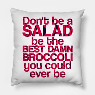 Don't be a salad, be the best damn broccoli you could ever be | Pewdiepie Quote | Pillow