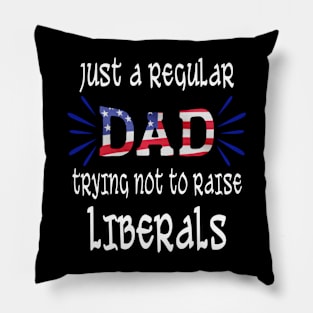 just a regular dad trying not to raise liberals fathers day Pillow