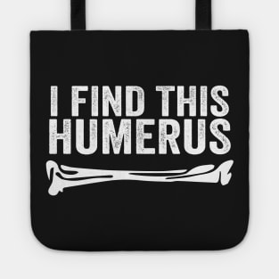 I Find This Humerus Tote