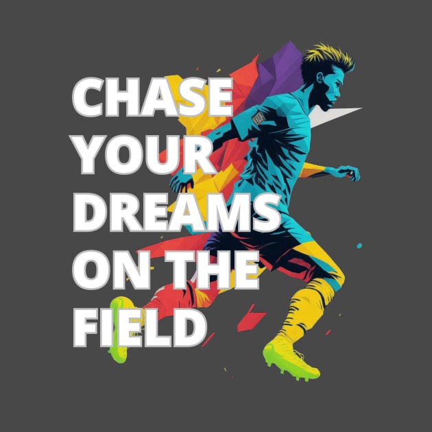 SCPL001 - Chase Your Dreams On The Field by Tee Vibes Co.