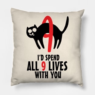 I'd Spend All 9 Lives With You Pillow