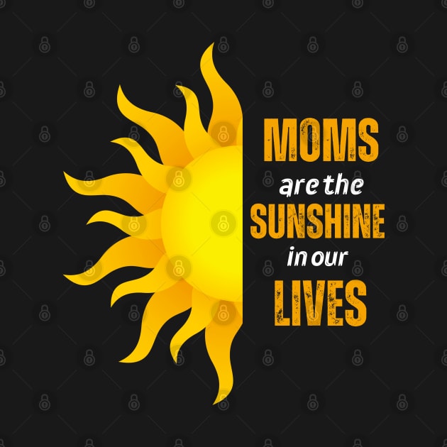 Moms Are The Sunshine In Our Lives by Stylish Dzign