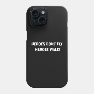 HEROES DON'T FLY, THEY WALK! Phone Case