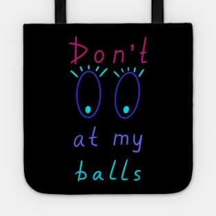 Don't look at my balls, Artist Daily Life, Funny Artworks Tote