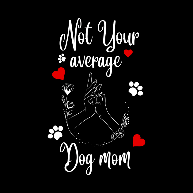 Not Your Average Dog Mom by NICHE&NICHE