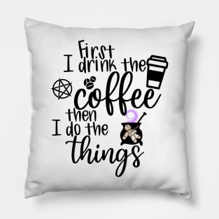 First I Drink the Coffee Pillow