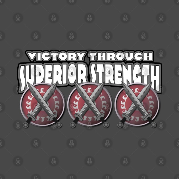 Victory Through Superior Strength by DastardlyDesigns