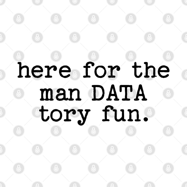 Here for the man data tory fun by Shirts That Bangs