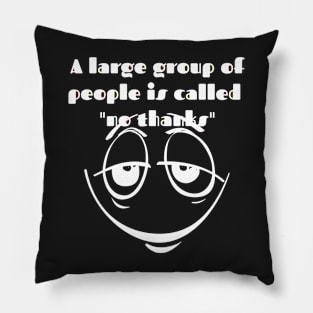 A large group of people means no thanks Pillow