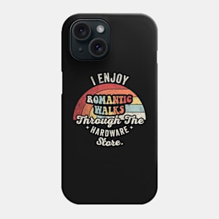 I Enjoy Romantic Walks Through The Hardware Store Gift For Construction Worker Woodworker Carpenter Dad Phone Case