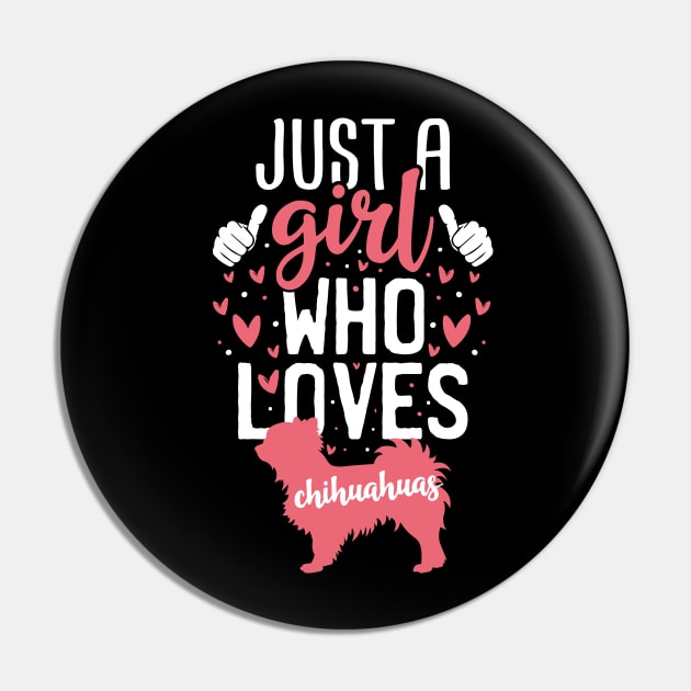 Just a Girl Who Loves Chihuahuas Pin by Tesszero