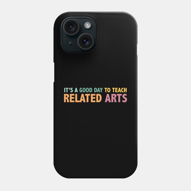 It's A Good Day To Teach Related Arts Phone Case by ZimBom Designer