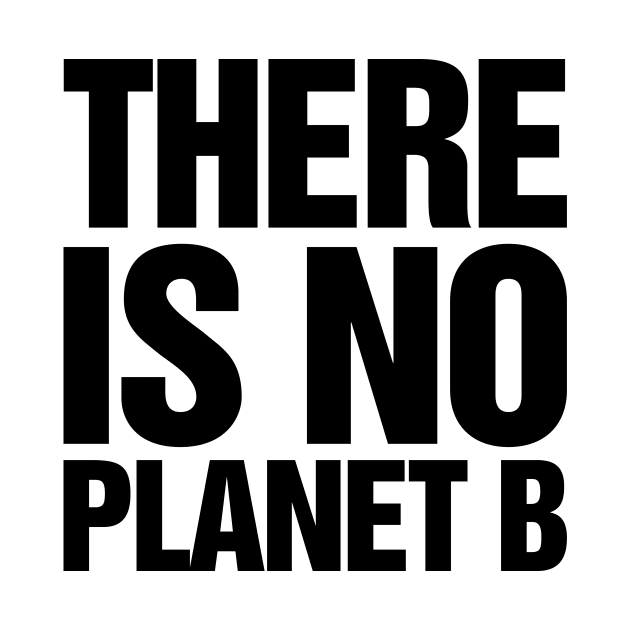 There Is No Planet B Black by TeeTime