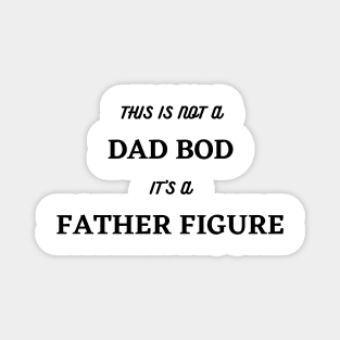 It's Not A Dad Bod, Its A Father Figure. Funny Dad Joke Quote. Magnet