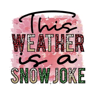 This Weather is a Snow Joke T-Shirt