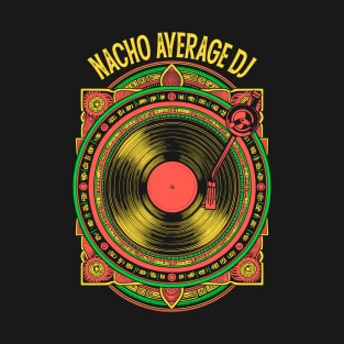 Nacho Average DJ Funny Cinco De Mayo Mayan Calendar Vinyl T-Shirt