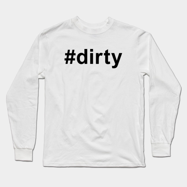 Dirty Clothes With Hashtags Favorite Lettering Motivational Words Gifts For Any Occasion American Dream For Real Americans Great Future Great Power Of Word Dirty Long Sleeve T Shirt Teepublic