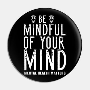 Be Mindful Of Your Mind Mental Health Matters Pin