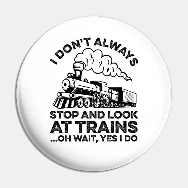 Funny Train I Don't Always Stop And Look At Trains Pin by LawrenceBradyArt